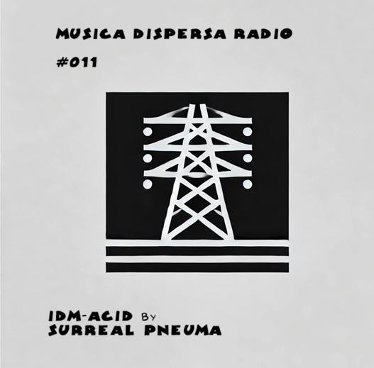 Musica Dispersa 011 - IDM-Acid by Surreal Pneuma